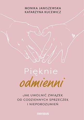 Pięknie odmienni. Jak uwolnić związek od codziennych sprzeczek i nieporozumień - ebook mobi Janiszewska Monika, Kucewicz Katarzyna