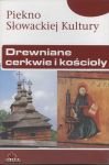 Piękno Słowackiej Kultury. Drewniane Cerkwie i Kościoły Opracowanie zbiorowe