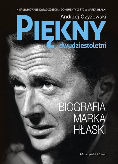 Piękny dwudziestoletni. Biografia Marka Hłaski Czyżewski Andrzej
