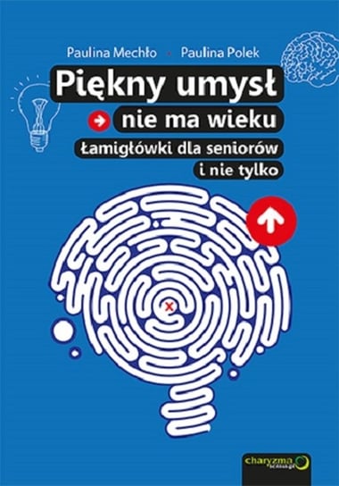 Piękny umysł nie ma wieku. Łamigłówki dla seniorów i nie tylko Mechło Paulina, Polek Paulina