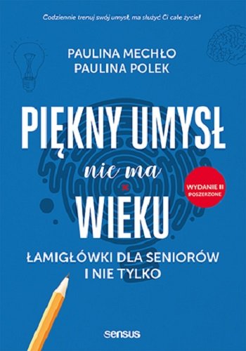 Piękny umysł nie ma wieku. Łamigłówki dla seniorów i nie tylko Mechło Paulina, Polek Paulina