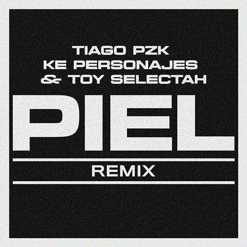 Piel Ke Personajes, Tiago pzk, Toy Selectah