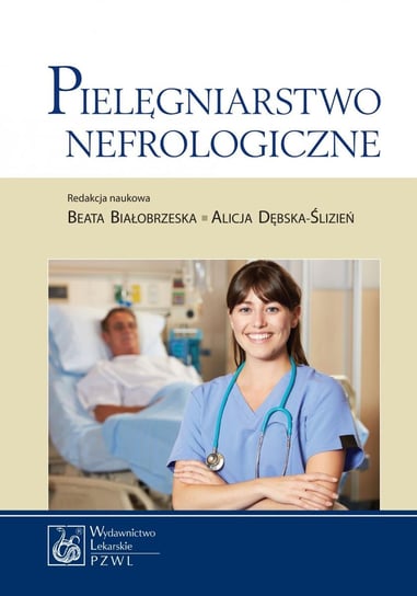 Pielęgniarstwo nefrologiczne Białobrzeska Beata, Dębska-Ślizień Alicja