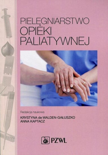 Pielęgniarstwo opieki paliatywnej de Walden-Gałuszko Krystyna, Kaptacz Anna