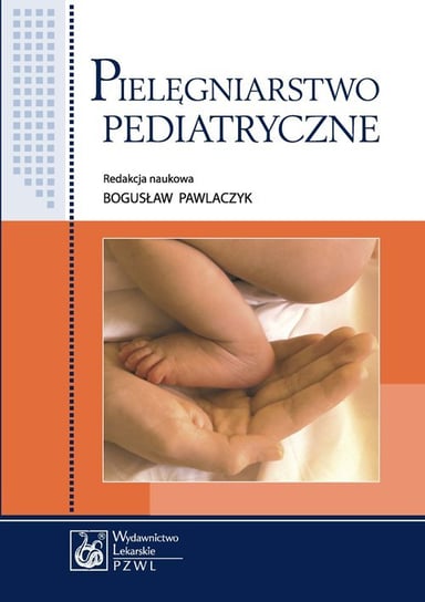 Pielęgniarstwo pediatryczne. Podręcznik dla studiów medycznych Pawlaczyk Bogusław