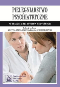 Pielęgniarstwo psychiatryczne. Podręcznik dla studiów medycznych Opracowanie zbiorowe