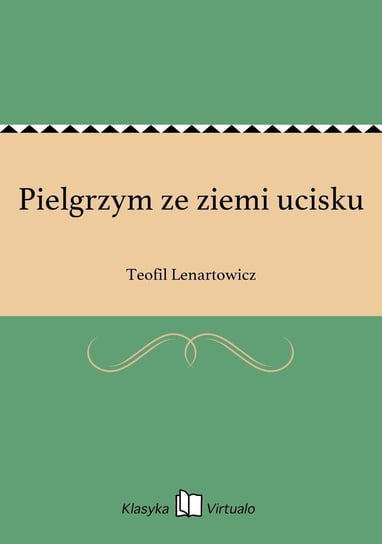 Pielgrzym ze ziemi ucisku Lenartowicz Teofil