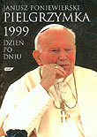 Pielgrzymka 1999 Dzień po Dniu Poniewierski Janusz