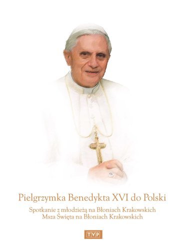 Pielgrzymka Benedykta XVI do Polski Various Directors