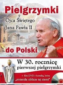 Pielgrzymki Ojca Świętego Jana Pawła II do Polski Opracowanie zbiorowe