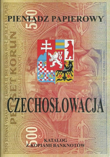 Pieniądz papierowy. Czechosłowacja 1918-1993 Kalinowski Piotr