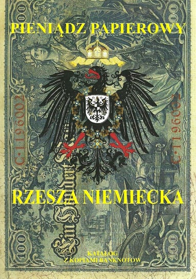 Pieniądz papierowy. Rzesza Niemiecka 1874-1948 Kalinowski Piotr