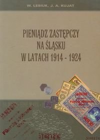 Pieniądz zastępczy na Śląsku w latach 1914-1924 Lesiuk Wiesław, Kujat Janusz