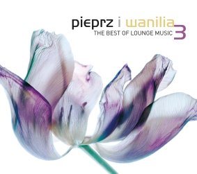 Pieprz i Wanilia: The Best Of Lounge Music. Volume 3 Various Artists