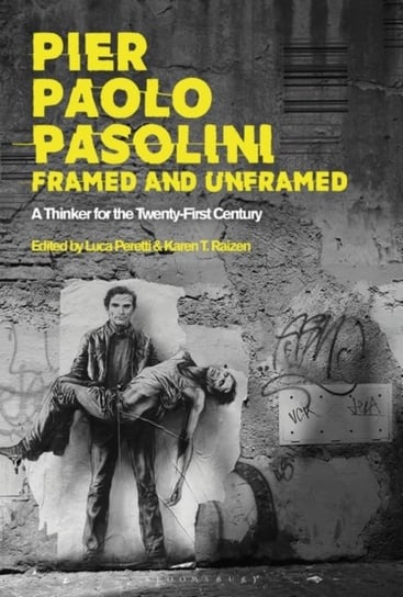 Pier Paolo Pasolini, Framed and Unframed: A Thinker for the Twenty-First Century Opracowanie zbiorowe