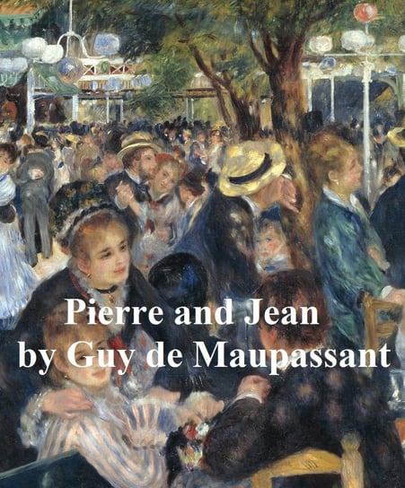 Pierre and Jean De Maupassant Guy