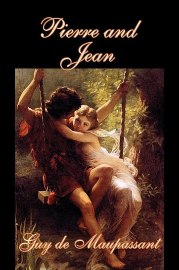 Pierre and Jean by Guy de Maupassant, Fiction, Classics, Literary de Maupassant Guy