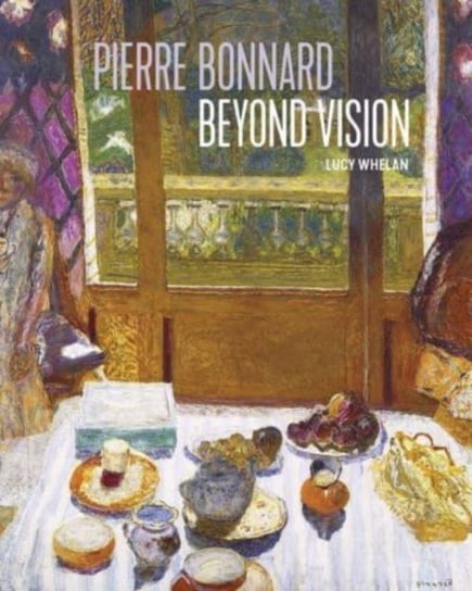 Pierre Bonnard Beyond Vision Lucy Whelan