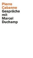 Pierre Cabanne. Gespräche mit Marcel Duchamp. Ein ganz wunderbares Leben Konig Walther
