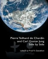 Pierre Teilhard de Chardin and Carl Gustav Jung: Side by Side [The Fisher King Review Volume 4] Gustafson Fred