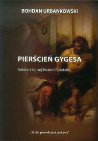 Pierścień Gygesa. Szkice z tajnej historii Polaków Urbankowski Bohdan