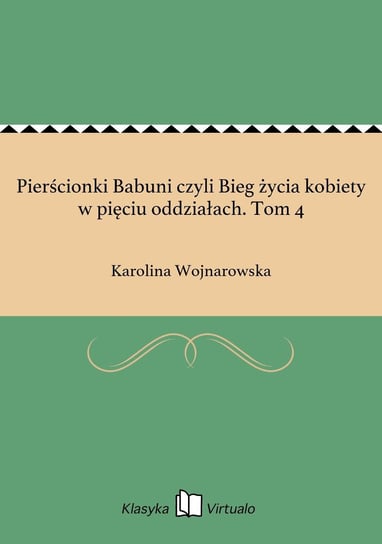 Pierścionki Babuni czyli Bieg życia kobiety w pięciu oddziałach. Tom 4 - ebook epub Wojnarowska Karolina