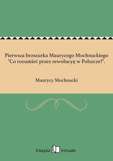 Pierwsza broszurka Maurycego Mochnackiego "Co rozumieć przez rewolucyę w Polszcze?". Mochnacki Maurycy