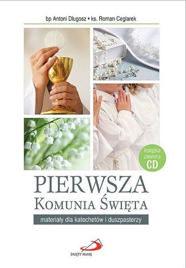 Pierwsza Komunia Święta. Materiały dla katechetów i duszpasterzy + CD Długosz Antoni, Ceglarek Roman