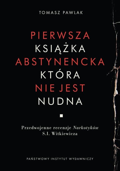 Pierwsza książka abstynencka, która nie jest nudna. Przedwojenne recenzje Narkotyków S. I. Witkiewicza Pawlak Tomasz