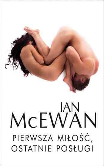 Pierwsza miłość, ostatnie posługi McEwan Ian