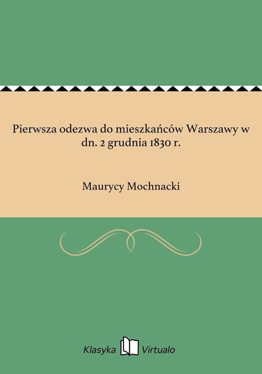 Pierwsza odezwa do mieszkańców Warszawy w dn. 2 grudnia 1830 r. Mochnacki Maurycy