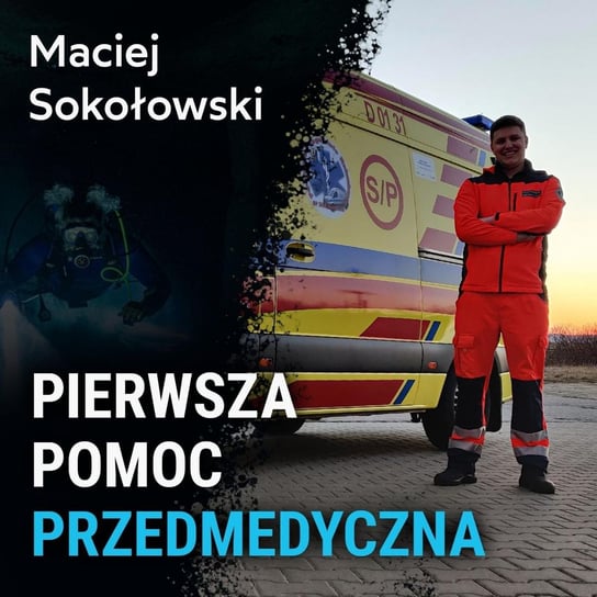 Pierwsza pomoc przedmedyczna – Maciej Sokołowski - Spod Wody - Rozmowy o nurkowaniu, sprzęcie i eventach nurkowych - podcast Porembiński Kamil