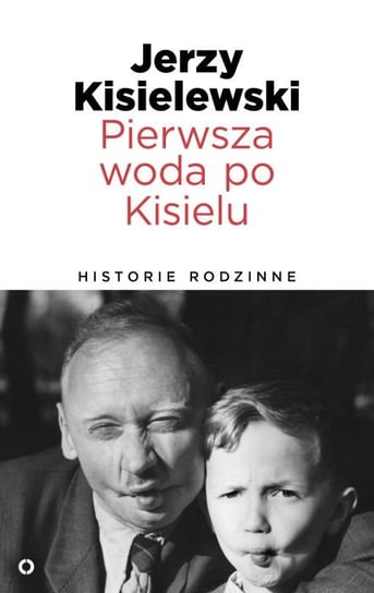 Pierwsza woda po Kisielu. Historie rodzinne Kisielewski Jerzy