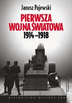 Pierwsza Wojna Światowa 1914-1918 Pajewski Janusz