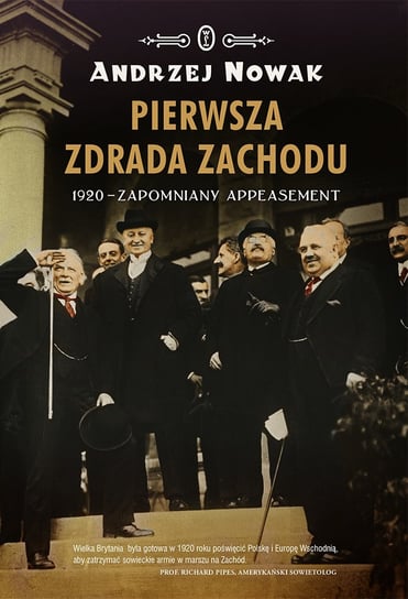 Pierwsza zdrada Zachodu. Rok 1920 - zapomniany appeasement Nowak Andrzej