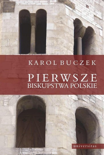 Pierwsze biskupstwa polskie Buczek Karol