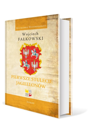 Pierwsze stulecie Jagiellonów Fałkowski Wojciech