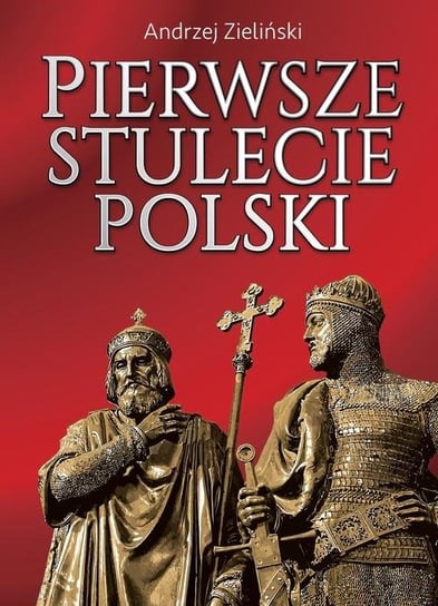 Pierwsze stulecie Polski Zieliński Andrzej