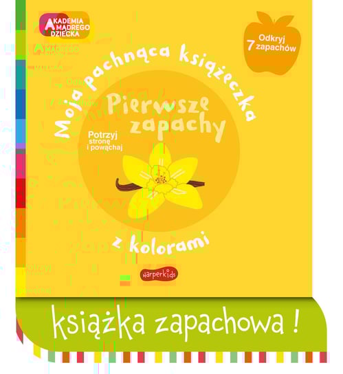 Pierwsze zapachy. Moja pachnąca książeczka z kolorami. Akademia mądrego dziecka Mr Iwi