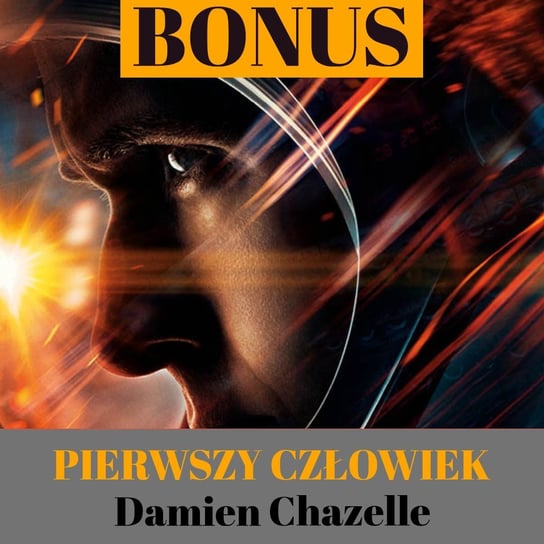 Pierwszy człowiek - Damien Chazelle (BONUS) - Transkontynentalny Magazyn Filmowy - podcast Burkowski Darek, Marcinkowski Patryk