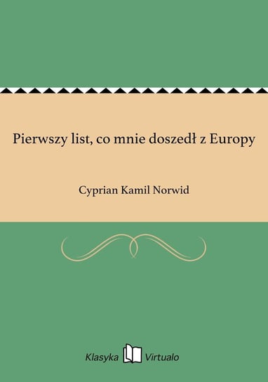 Pierwszy list, co mnie doszedł z Europy Norwid Cyprian Kamil