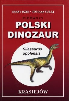 Pierwszy Polski Dinozaur Dzik Jerzy, Sulej Tomasz, Emmerling Ryszard