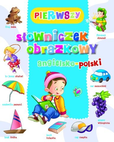 Pierwszy słowniczek obrazkowy angielsko-polski Opracowanie zbiorowe