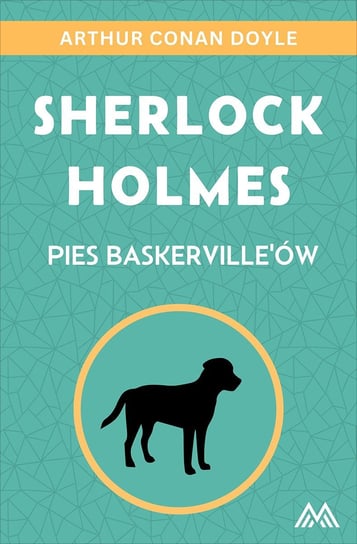 Pies Baskerville’ów. Sherlock Holmes. Tom 3 Doyle Arthur Conan