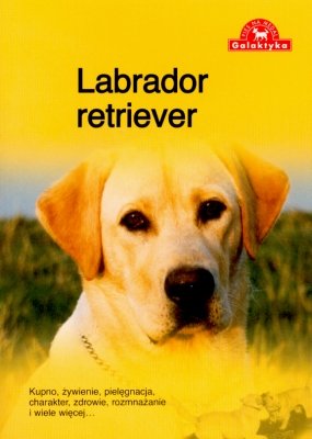 Pies na medal. Labrador retriever Opracowanie zbiorowe