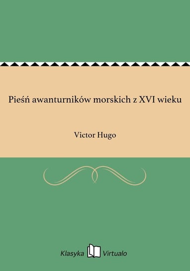 Pieśń awanturników morskich z XVI wieku Hugo Victor