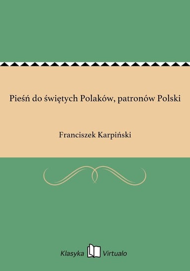 Pieśń do świętych Polaków, patronów Polski Karpiński Franciszek