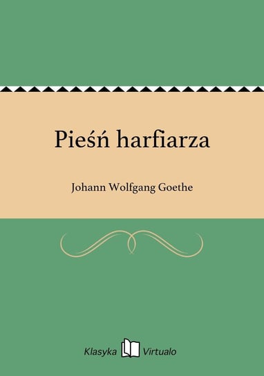 Pieśń harfiarza Goethe Johann Wolfgang