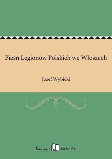 Pieśń Legionów Polskich we Włoszech Wybicki Józef