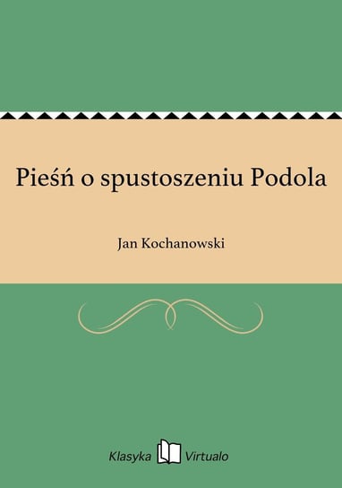 Pieśń o spustoszeniu Podola Kochanowski Jan
